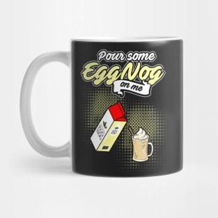 Pour Some Egg Nog On Me v2 Mug